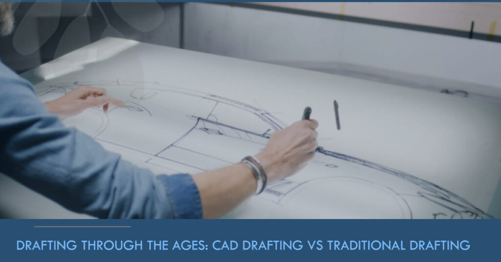 Drafting through the ages CAD Drafting vs Traditional Drafting